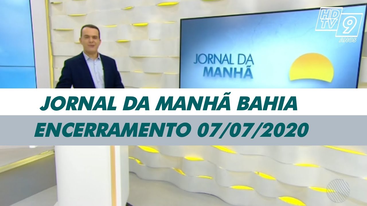 Encerramento JORNAL DA MANHÃ BAHIA 07/07/2020