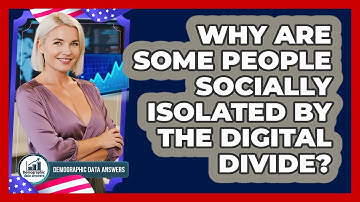 Why Are Some People Socially Isolated By The Digital Divide? - Demographic Data Answers