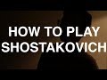 How to play Shostakovich
