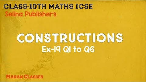 Class 10 Maths ICSE Constructions Chapter 19 Ex-19 Q1 to Q6