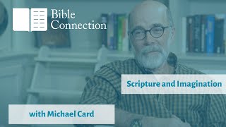 Scripture and Imagination with Michael Card Bible Connection Podcast