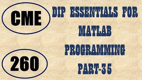 CME | Lecture-260 | Digital Image Processing Essentials for MATLAB Programming Part-35