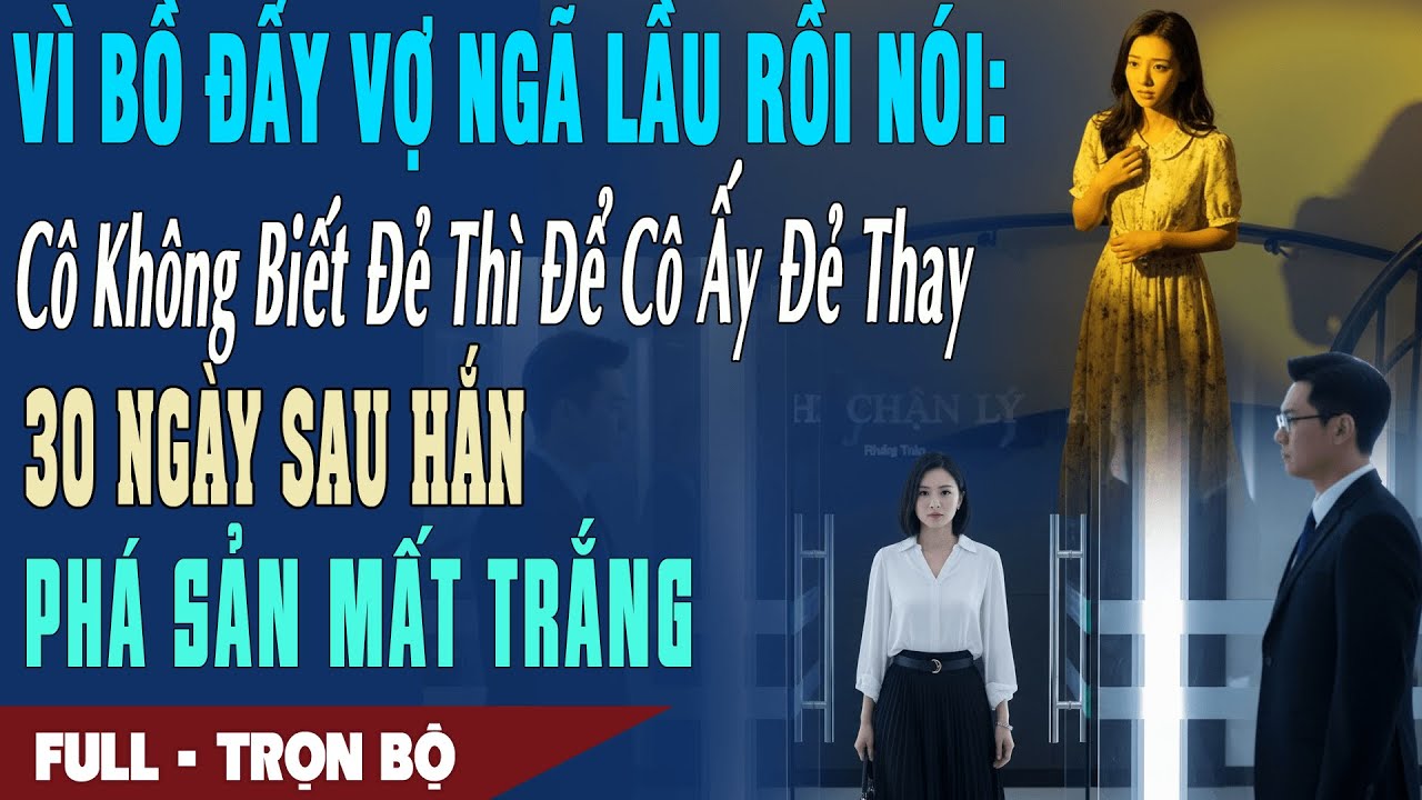 ❤️ Truyện Ngôn Tình ĐẨY VỢ NGÃ LẦU Nói: Cô KHÔNG BIẾT ĐẺ Để CÔ ẤY Đẻ Thay 30 Ngày Sau Hắn Phá Sản