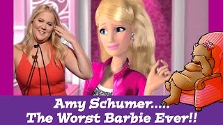 Amy Schumer.....The Worst Barbie Ever!!