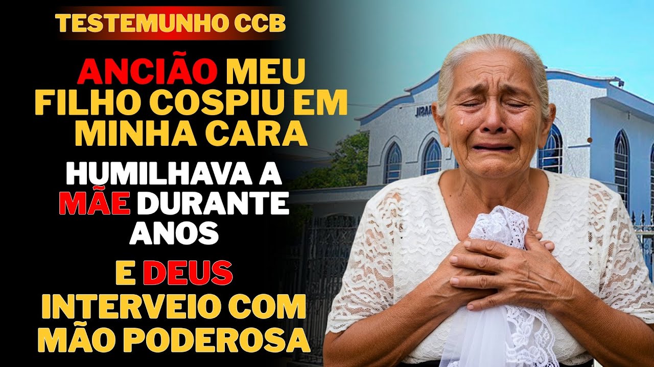 TESTEMUNHO CCB - ANCIÃO HUMILHAVA A MÃE DURANTE ANOS, ATÉ QUE O SENHOR INTERVEIO COM MÃO PODEROSA