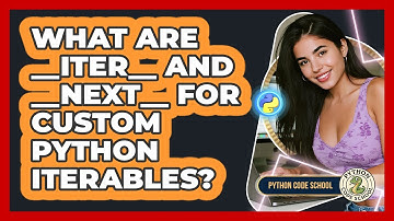 What Are __iter__ And __next__ For Custom Python Iterables? - Python Code School