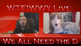 WTFIWWY Live - We All Need the D - 2/1/16