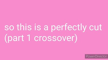 perfectly cut (part 1 crossover)