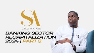 Segun Akanji on Nigeria's Banking Sector Recapitalization, 2024 | PART 3