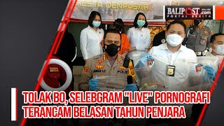 Tolak BO, Selebgram Live Pornografi Terancam Belasan Tahun Penjara