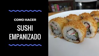 Como Hacer Sushi Empanizado