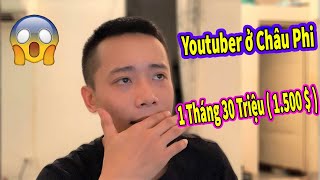 Quanglinhvlogs || Làm Youtuber ở châu phi - Một Tháng Nhận Được Bao Nhiêu Tiền #254