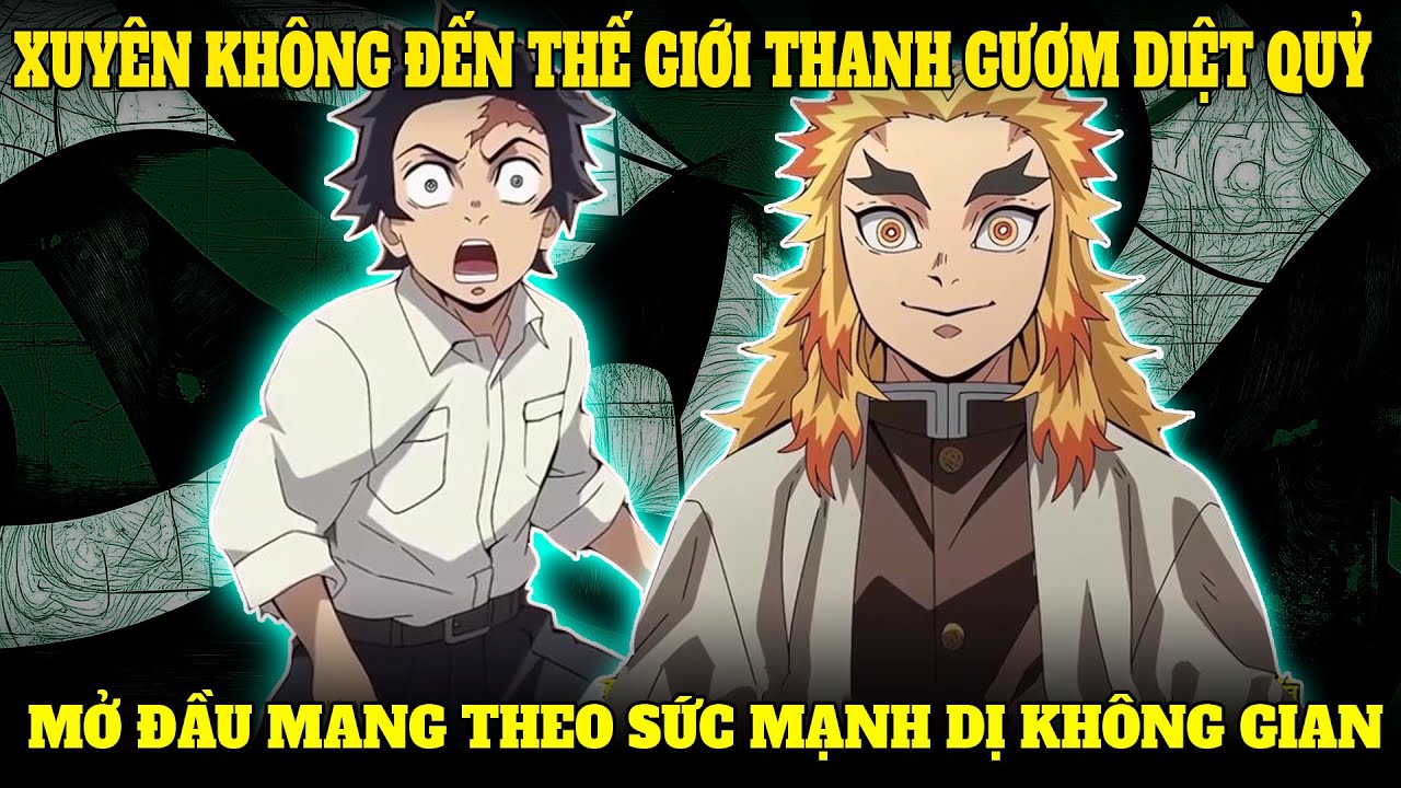 XUYÊN KHÔNG ĐẾN THẾ GIỚI THANH GƯƠM DIỆT QUỶ, MỞ ĐẦU MANG THEO SỨC MẠNH DỊ KHÔNG GIAN | FULL 12H