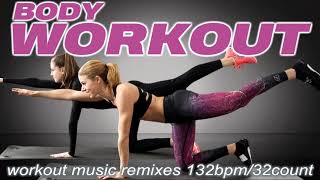 Body Workout Mania Music Hits Remixes Workout Session 132 Bpm /32 Count