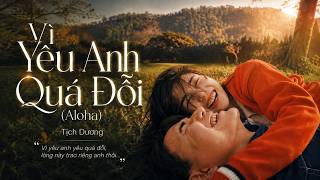 Vì Yêu Anh Quá Đỗi (Aloha) - Tịch Dương | Nhạc HotTikTok Triệu View (R&B Ver.)
