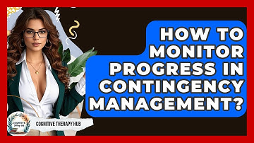 How To Monitor Progress In Contingency Management? - Cognitive Therapy Hub