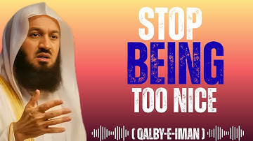 Stop Being Too Nice… Islam Doesn’t Want That | Mufti Menk