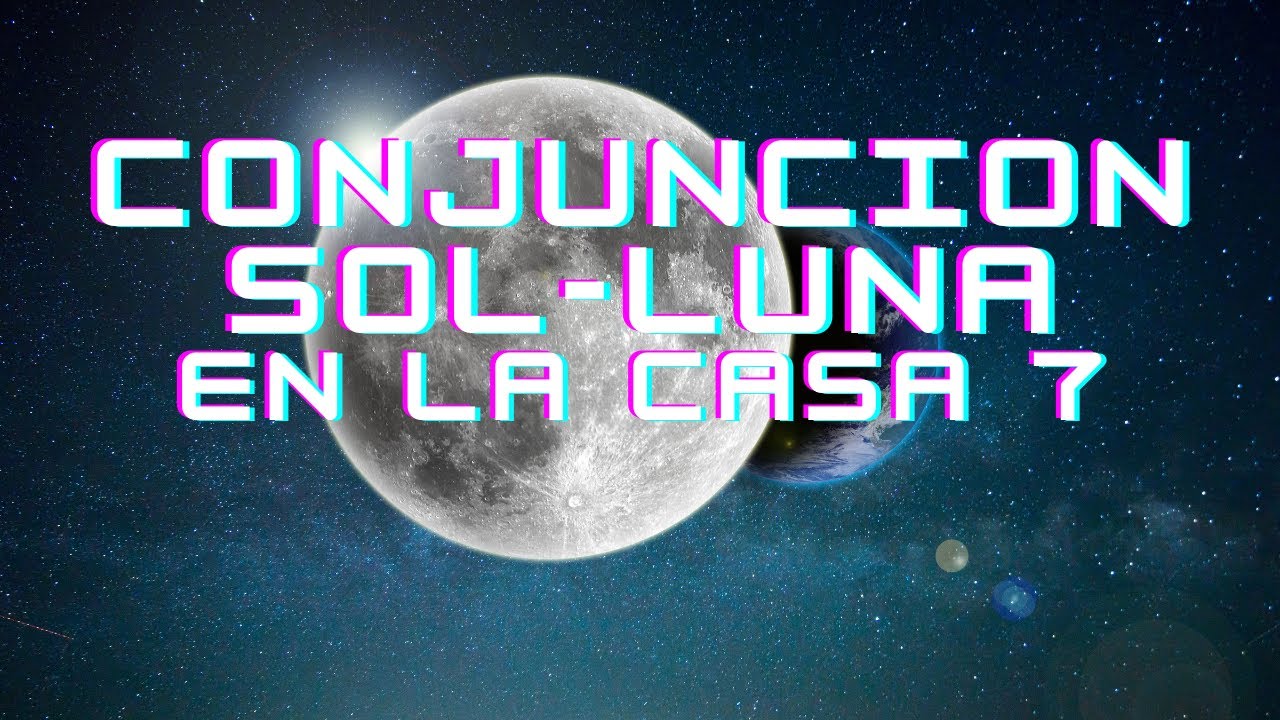 CONJUNCION SOL-LUNA EN LA CASA 7 EN LA CARTA NATAL - YouTube