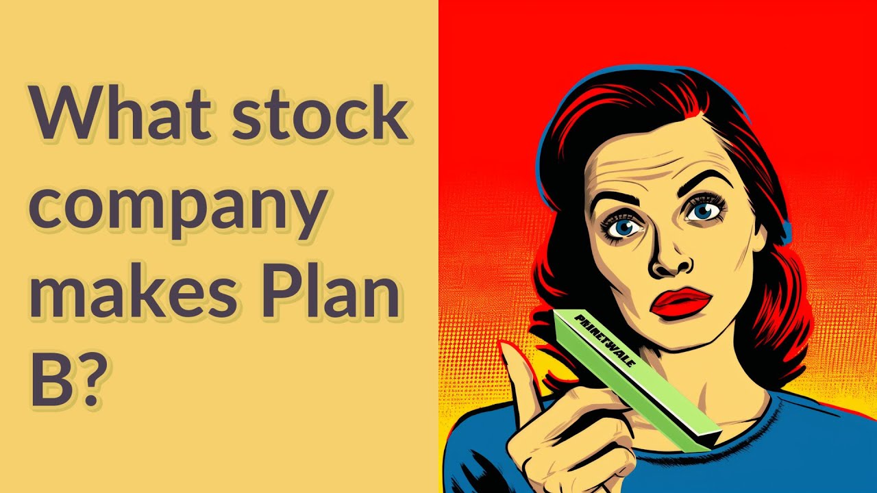 What stock company makes Plan B? YouTube