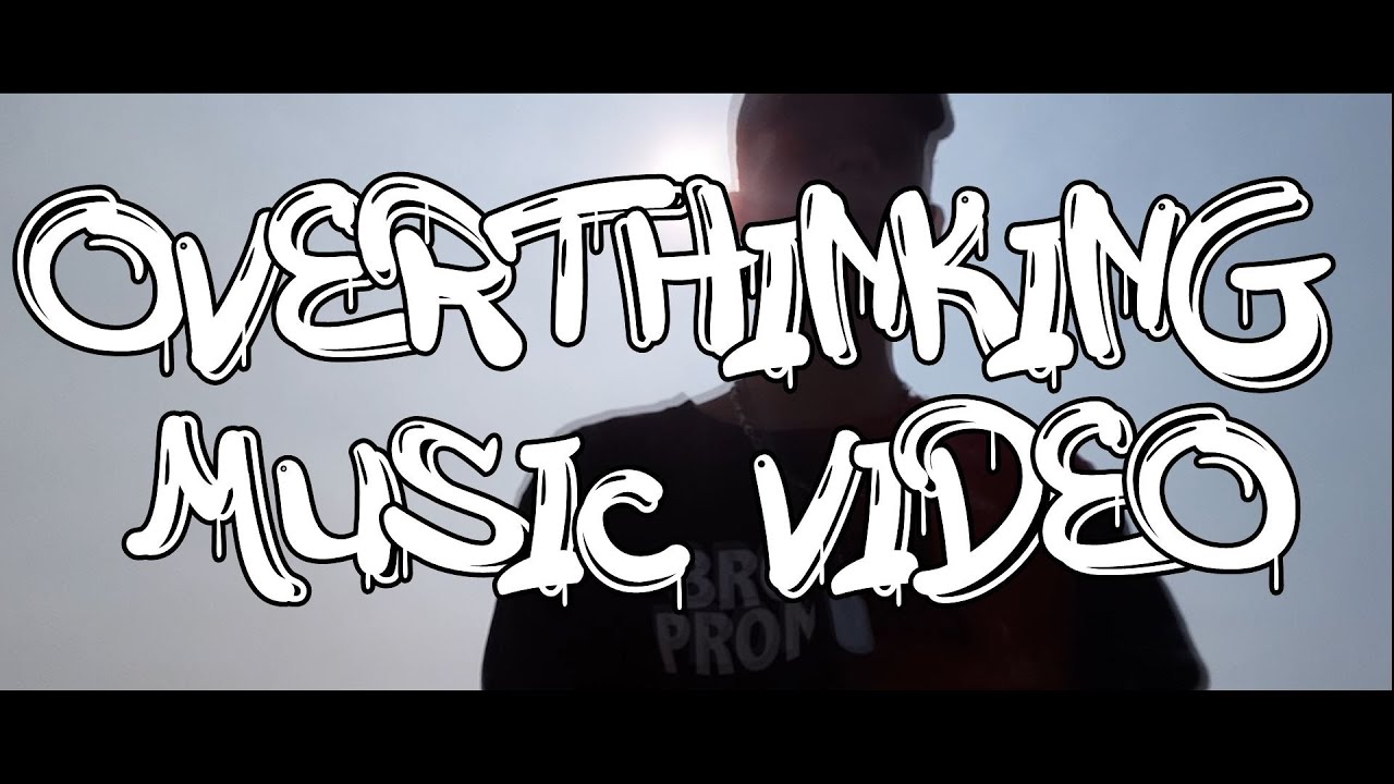 Overthinking Song Overthinking Music Video - YouTube