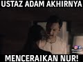 Ustaz adam ceraikan nur  drama nur