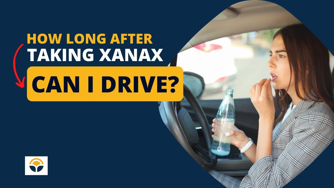 How Long After Taking Xanax Can I Drive?