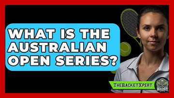 What Is The Australian Open Series? - The Racket Xpert