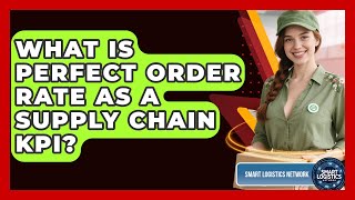 What Is Perfect Order Rate As A Supply Chain KPI? - Smart Logistics Network