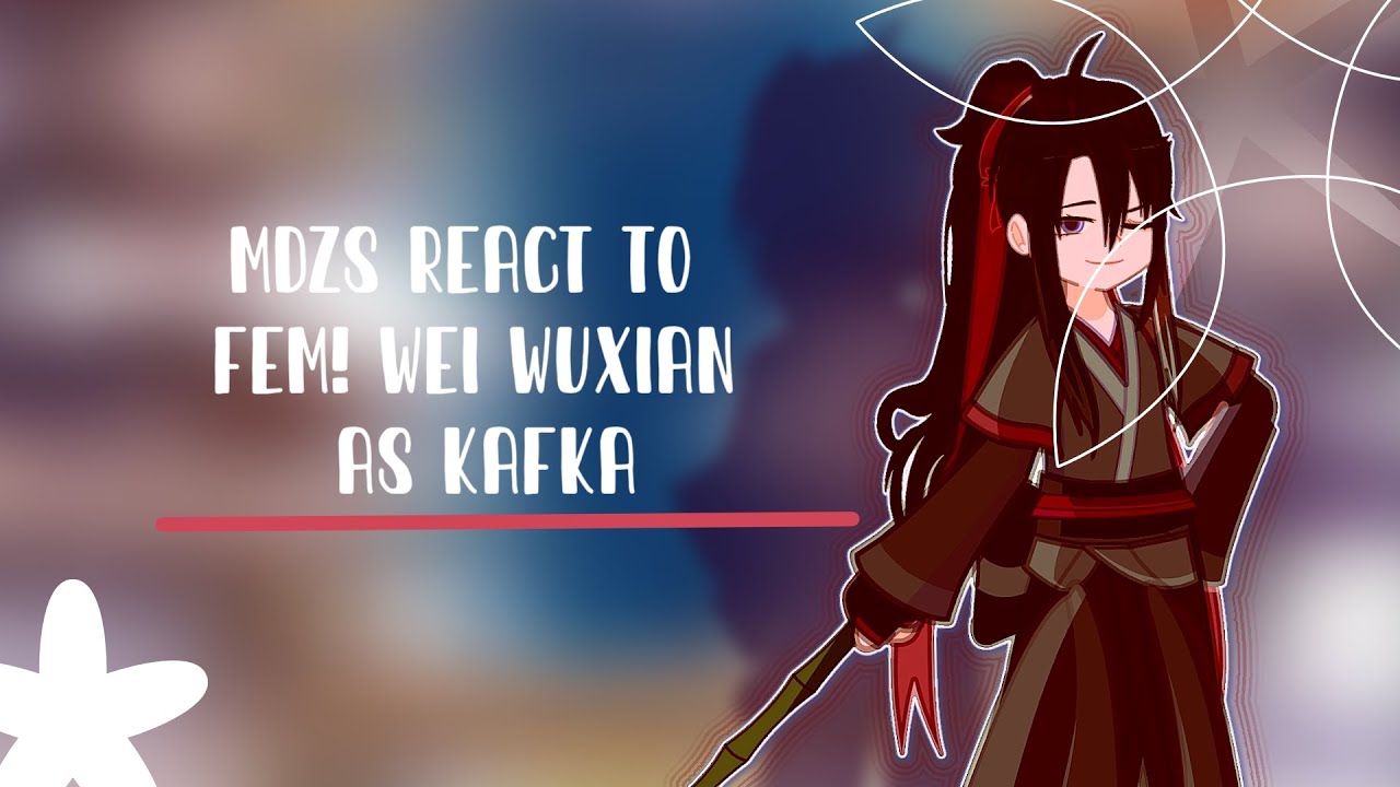 MDZS REACT TO WEI WUXIAN AS KAFKA| FEM!WEI WUXIAN AS KAFKA| MDZS×HSR 1/1