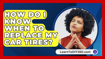 How Do I Know When To Replace My Car Tires? - LearnToDIY360.com