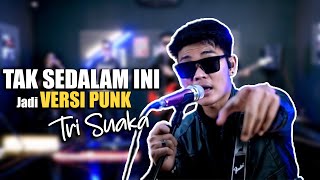 TAK SEDALAM INI (PUNK VERSION) TRI SUAKA