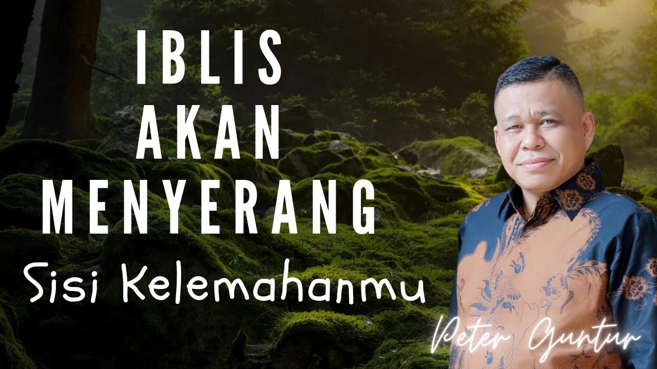 IBLIS AKAN MENYERANG SISI KELEMAHANMU  ( Amalek Dalam Hidup Kita ) -  PETER  GUNTUR