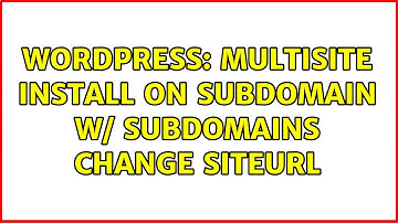 Wordpress: Multisite install on subdomain w/ subdomains change siteURL