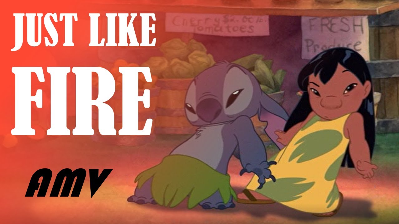 ~JUST LIKE FIRE~ [Lilo & Stitch AMV]