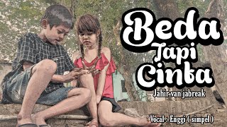 BEDA TAPI CINTA - JAHIR VAN JABREAK