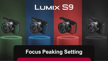 How to enable and configure Focus Peaking on LUMIX S9