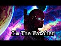 I'm The Watcher | Watcher Intro What if?