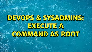 Famous DevOps & SysAdmins: Execute a command as root (2 Solutions!!) Profile