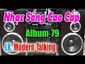 Modern Talking Disco || Test Dàn Âm Thanh (Album 79) LK Trữ Tình Sống Động [ Nhạc Sống Cao Cấp ]