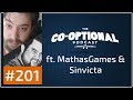 The Co-Optional Podcast Ep. 201 ft. MathasGames & Sinvicta [strong language] - January 11th, 2018