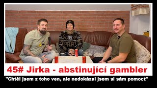 45# Jirka - abstinující gambler "Chtěl jsem z toho ven, ale nedokázal jsem si sám pomoct"