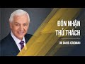 BÀI GIẢNG QUỐC TẾ: Đón Nhận Thử Thách | Mục sư Tiến Sĩ David Jeremiah