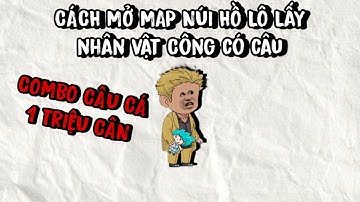 Cách Mở Map Núi Hồ Lô, Lấy Nhân Vật Công Có Câu, Combo CÂU CÁ 1 TRIỆU CÂN Trong CÂU CÁ VẠN CÂN