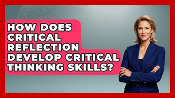 How Does Critical Reflection Develop Critical Thinking Skills? - Learn As An Adult