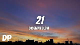 Bossman Dlow - 21 (Lyrics)
