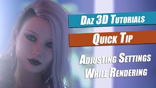 How To Adjust Daz 3D Render Settings While Rendering