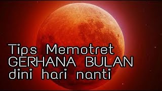 Tips memotret gerhana bulan dini hari nanti