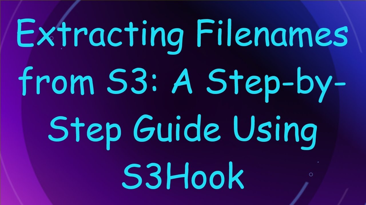 Extracting Filenames from S3: A Step-by-Step Guide Using S3Hook