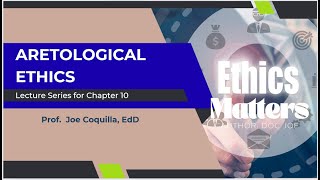 ETHICS MATTERS - Chapter 10 : VIRTUE ETHICS By Prof. Joe Coquilla, EdD