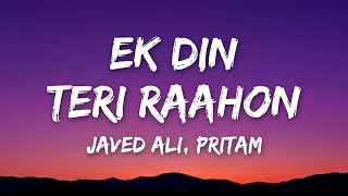 Ek Din Teri Raahon (Lyrics) - Javed Ali, Pritam